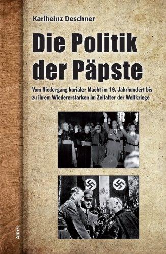 Die Politik der Päpste: Vom Niedergang kurialer Macht im 19. Jahrhundert bis zu ihrem Wiedererstarken im Zeitalter der Weltkriege