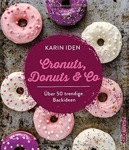 Cronuts, Donuts & Co: Über 50 trendige Backideen