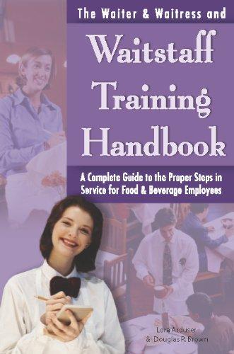 Waiter, Waitress & Waitstaff Training Handbook: A Complete Guide to the Proper Steps in Service for Food & Beverage Employees: A Complete Guide to the ... in Service for Food and Beverage Employees