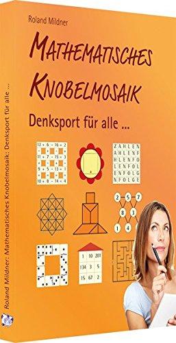 Mathematisches Knobelmosaik: Denksport für alle ...