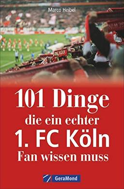 101 Dinge, die ein echter 1. FC Köln-Fan wissen muss. Kuriose und interessante Fakten über den Kölner Fußballverein. Informative und amüsante Besonderheiten und Geheimnisse der Geißböcke.