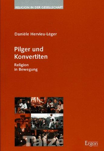 Pilger und Konvertiten: Religion in Bewegung (Religion in der Gesellschaft)