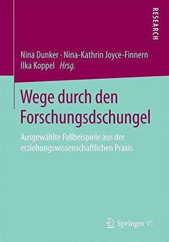 Wege durch den Forschungsdschungel: Ausgewählte Fallbeispiele aus der erziehungswissenschaftlichen Praxis