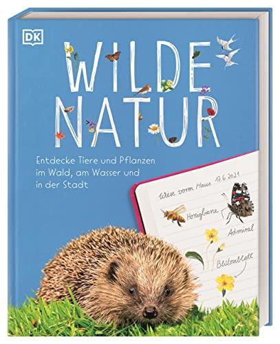 Wilde Natur: Entdecke Tiere und Pflanzen im Wald, am Wasser und in der Stadt