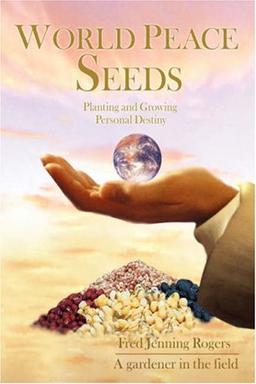 World Peace Seeds: Planting and Growing Personal Destiny