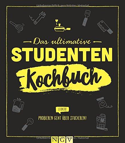 Das ultimative Studenten-Kochbuch: Probieren geht über studieren!