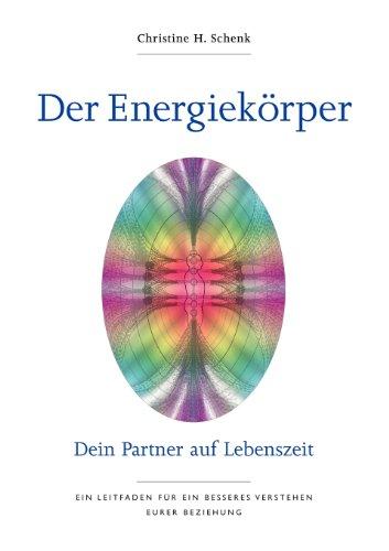 Der Energiekörper. Dein Partner auf Lebenszeit