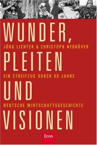 Wunder, Pleiten und Visionen: Ein Streifzug durch 60 Jahre deutsche Wirtschaftsgeschichte