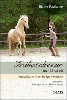 Freiheitsdressur mal klassisch: Dressurlektionen am Boden entwickeln. Prinzipien - Übungen bis zur Hohen Schule. (Documenta Hippologica)