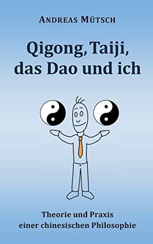 Qigong, Taiji, das Dao und ich: Theorie und Praxis einer chinesischen Philosophie