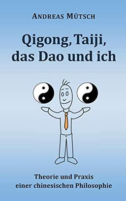 Qigong, Taiji, das Dao und ich: Theorie und Praxis einer chinesischen Philosophie