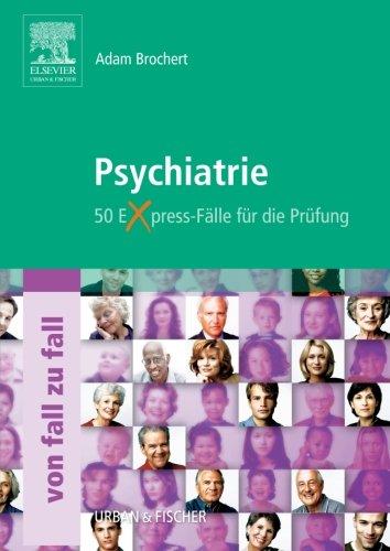 Psychiatrie Von Fall zu Fall: 50 Express-Fälle für die Prüfung