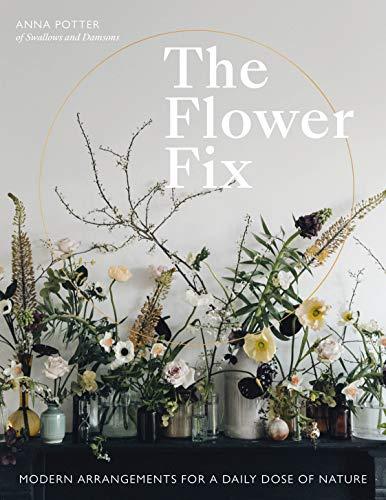 The Flower Fix: Modern arrangements for a daily dose of nature