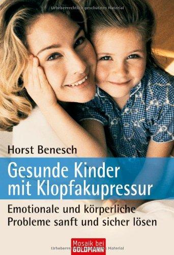 Gesunde Kinder mit Klopfakupressur: Emotionale und körperliche Probleme sanft und sicher lösen