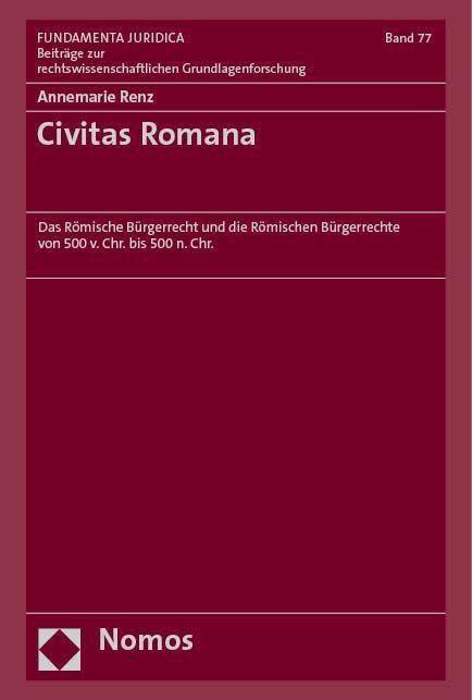 Civitas Romana: Das Römische Bürgerrecht und die Römischen Bürgerrechte von 500 v. Chr. bis 500 n. Chr. (Fundamenta Juridica: Hannoversche Beiträge zur rechtswissenschaftlichen Grundlagenforschung)