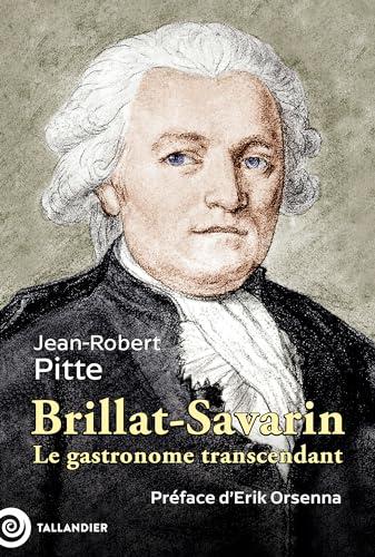 Brillat-Savarin, 1755-1826 : le gastronome transcendant