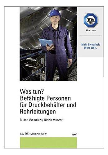 Was tun? Befähigte Personen für Druckbehälter und Rohrleitungen (Qualität, Umweltschutz, Sicherheit)