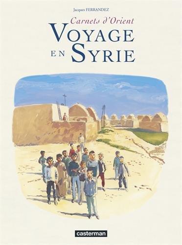 Carnets d'Orient. Voyage en Syrie