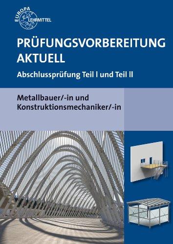 Prüfungsvorbereitung aktuell Metallbauer/-in und Konstruktionsmechaniker/-in: Abschlussprüfung Teil I und Teil II