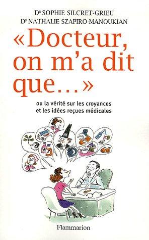 Docteur, on m'a dit que... : Ou la vérité sur les croyances et les idées reçues médicales