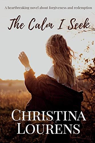 The Calm I Seek: A heartbreaking novel about redemption and forgiveness