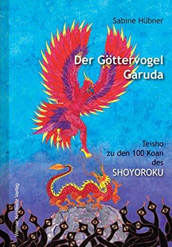 Der Göttervogel Garuda: Teisho zu den 100 Koan des Shoyoroku («Niederschrift aus der Klause des Gleichmuts»)