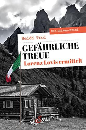 Gefährliche Treue. Lorenz Lovis ermittelt: Ein Brixen-Krimi (Servus Krimi)