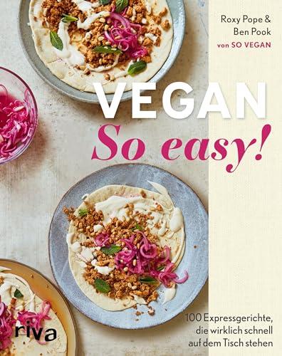 Vegan: So easy!: 100 Expressgerichte, die wirklich schnell auf dem Tisch stehen | Einfache pflanzliche Rezepte | Praktische Einteilung: 15 Minuten oder weniger, 15–30 Minuten, 30 Minuten oder mehr