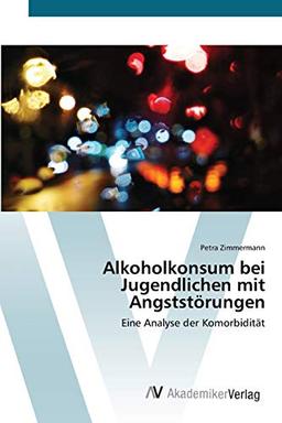 Alkoholkonsum bei Jugendlichen mit Angststörungen: Eine Analyse der Komorbidität