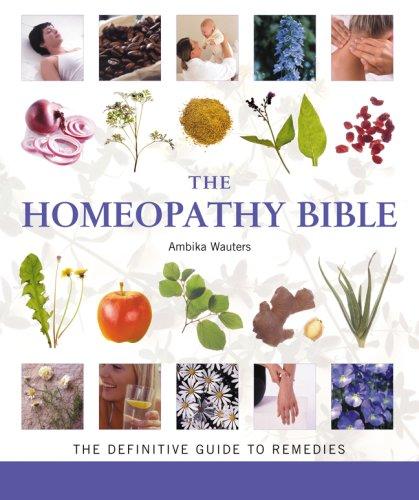 The Homeopathy Bible: The definitive guide to homeopathic remedies