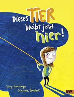 Dieses Tier bleibt jetzt hier!: Vierfarbiges Bilderbuch