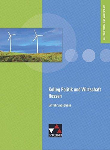 Kolleg Politik und Wirtschaft - Hessen / Politik und Wirtschaft Hessen Einführungsphase: Unterrichtswerk für die Oberstufe