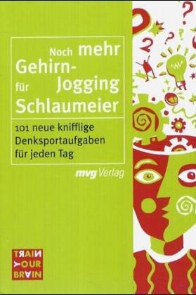 Noch mehr Gehirn-Jogging für Schlaumeier. 101 neue knifflige Denksportaufgaben für jeden Tag