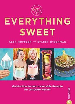 Backbuch Torten: Quietschbunte und zuckersüße Rezepte für verrückte Hühner. Everything Sweet verrät Rezepte für Cookies, Cupcakes & Co., die Spaß machen. Kreatives Backen für Naschkatzen und Angeber.