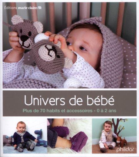 Univers de bébé : plus de 70 habits et accessoires : 0 à 2 ans