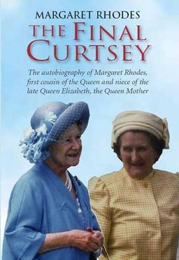 The Final Curtsey: The Autobiography of Margaret Rhodes, First Cousin of the Queen and Niece of Queen Elizabeth, the Queen Mother