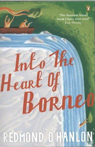 Into the Heart of Borneo: An Account of a Journey Made In 1983 to the Mountains of Batu Tiban with Ja