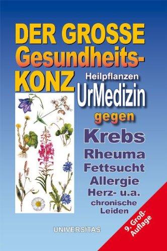 Der große Gesundheits-Konz: Wildkräuter - UrMedizin gegen Krebs, Asthma, Rheuma, Fettsucht, Allergie, Multiple Sklerose, Herz- und anderen chronische ... der sanften Klassischen Naturheilkunde