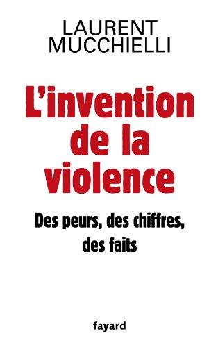 L'invention de la violence : des peurs, des chiffres et des faits