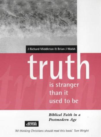 Truth is Stranger Than it Used to be: Biblical Faith in a Postmodern Age (Gospel & culture)