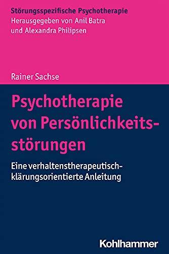 Psychotherapie von Persönlichkeitsstörungen: Eine verhaltenstherapeutisch-klärungsorientierte Anleitung (Störungsspezifische Psychotherapie)