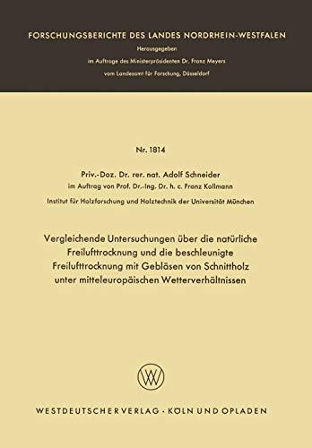 Vergleichende Untersuchungen über die natürliche Freilufttrocknung und die beschleunigte Freilufttrocknung mit Gebläsen von Schnittholz unter ... Landes Nordrhein-Westfalen, 1814, Band 1814)