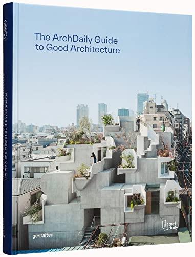 The Archdaily guide to good architecture : the now and how of built environments