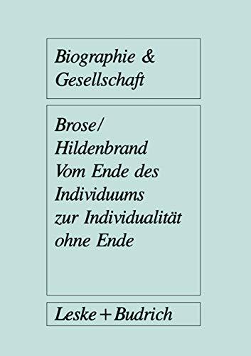 Vom Ende Des Individuums Zur Individualitat Ohne Ende (German Edition) (Biographie & Gesellschaft, 4, Band 4)