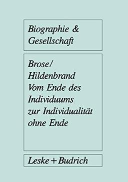 Vom Ende Des Individuums Zur Individualitat Ohne Ende (German Edition) (Biographie & Gesellschaft, 4, Band 4)