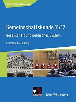 Kolleg Politik und Wirtschaft – Baden-Württemberg - neu / Gesellschaft und politisches System: Gemeinschaftskunde für das Gymnasium / Kursstufe ... - neu: Gemeinschaftskunde für das Gymnasium)