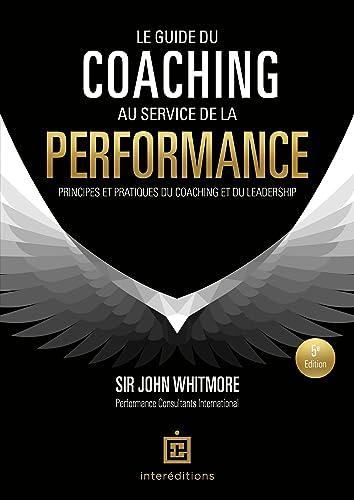 Le guide du coaching au service de la performance : principes et pratiques du coaching et du leadership