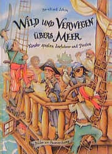 Wild und verwegen übers Meer: Kinder spielen Seefahrer und Piraten (Kinder spielen Geschichte)