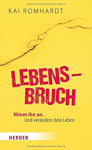 Lebensbruch: Nimm ihn an. Und verändere dein Leben