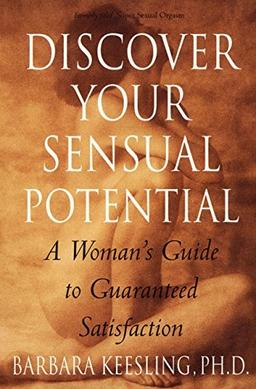 Discover Your Sensual Potential: A Woman&#8217;s Guide to Guaranteed Satisfaction